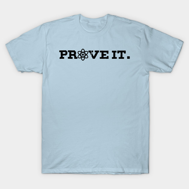 Prove it - With science! by GodlessThreads